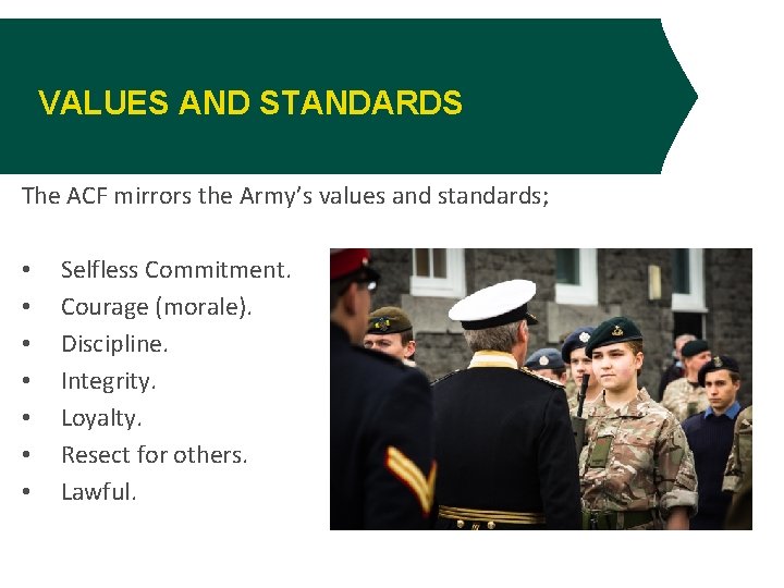 VALUES AND STANDARDS The ACF mirrors the Army’s values and standards; • • Selfless