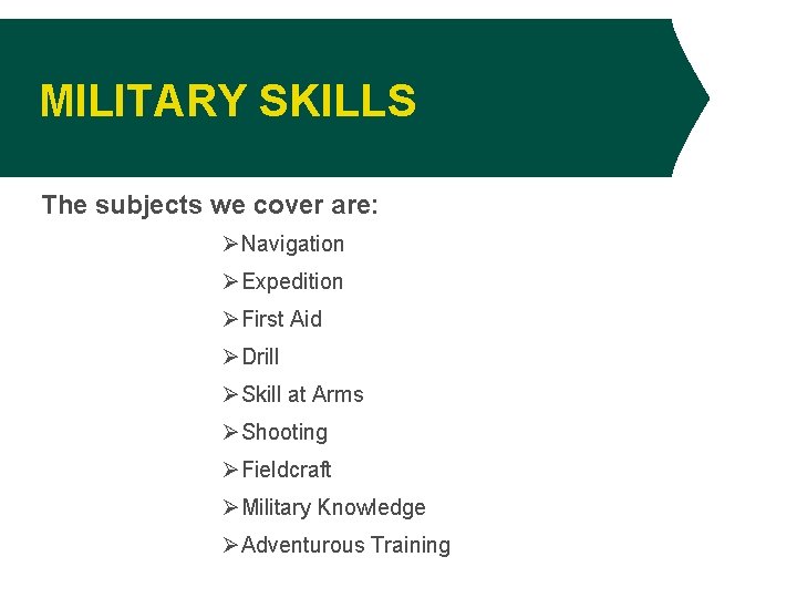 MILITARY SKILLS The subjects we cover are: ØNavigation ØExpedition ØFirst Aid ØDrill ØSkill at