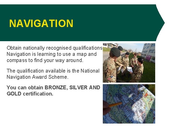 NAVIGATION Obtain nationally recognised qualifications. Navigation is learning to use a map and compass