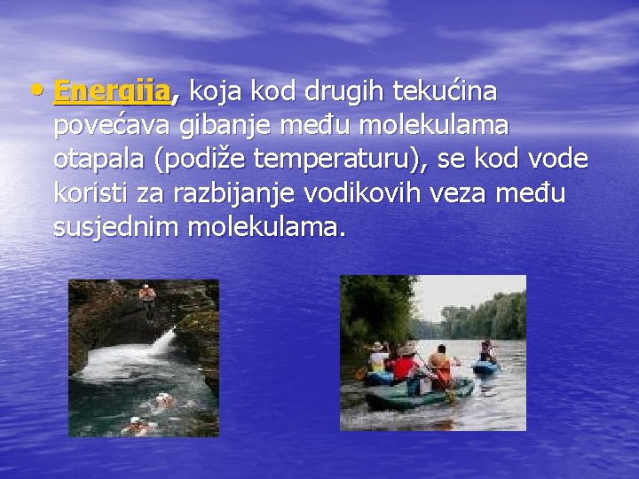  • Energija, koja kod drugih tekućina povećava gibanje među molekulama otapala (podiže temperaturu),