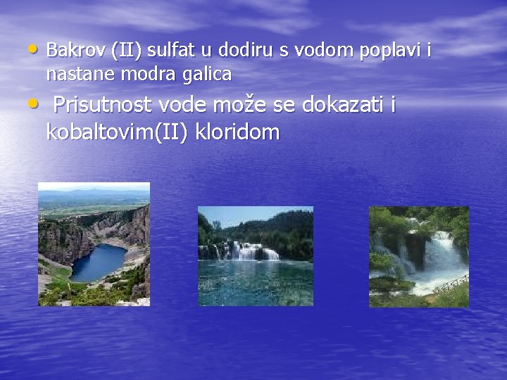  • Bakrov (II) sulfat u dodiru s vodom poplavi i nastane modra galica