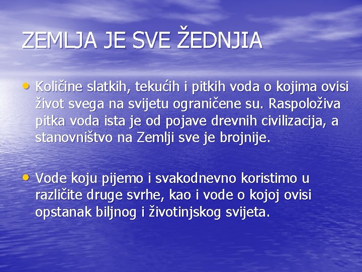 ZEMLJA JE SVE ŽEDNJIA • Količine slatkih, tekućih i pitkih voda o kojima ovisi