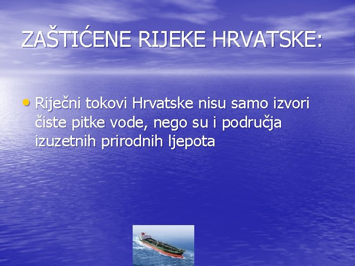 ZAŠTIĆENE RIJEKE HRVATSKE: • Riječni tokovi Hrvatske nisu samo izvori čiste pitke vode, nego