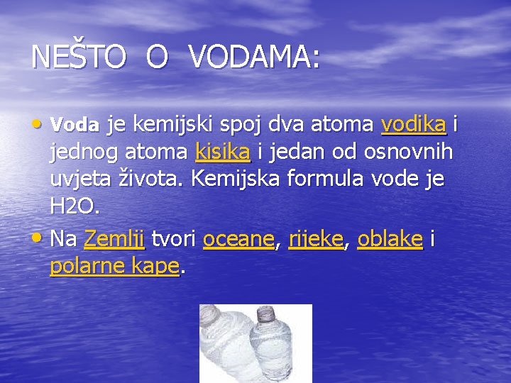 NEŠTO O VODAMA: • Voda je kemijski spoj dva atoma vodika i jednog atoma