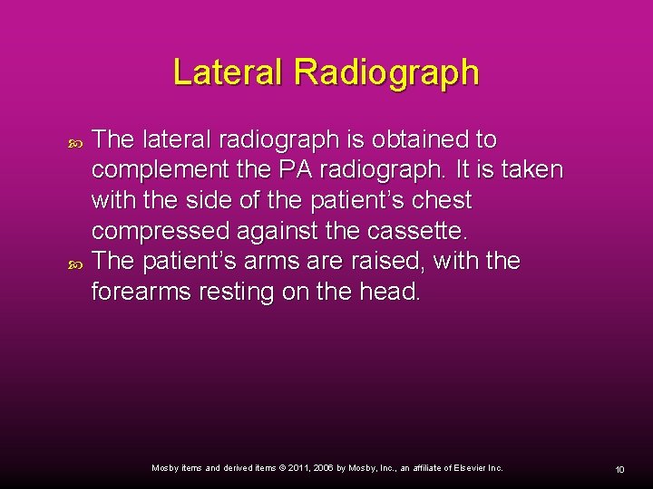 Lateral Radiograph The lateral radiograph is obtained to complement the PA radiograph. It is