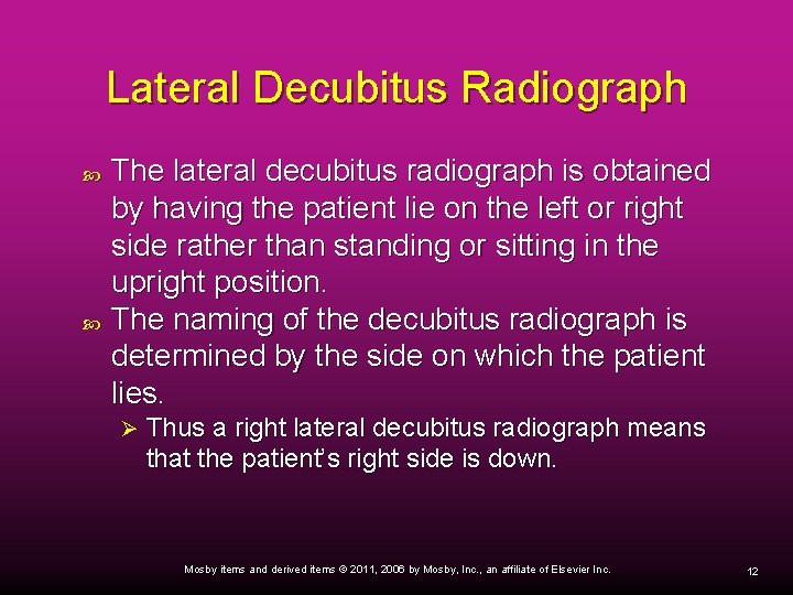 Lateral Decubitus Radiograph The lateral decubitus radiograph is obtained by having the patient lie