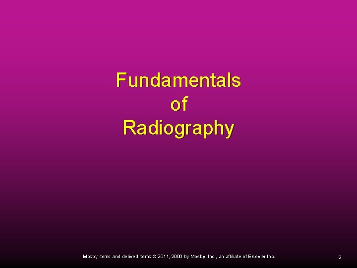 Fundamentals of Radiography Mosby items and derived items © 2011, 2006 by Mosby, Inc.