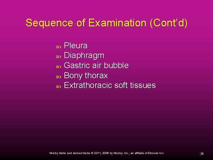 Sequence of Examination (Cont’d) Pleura Diaphragm Gastric air bubble Bony thorax Extrathoracic soft tissues
