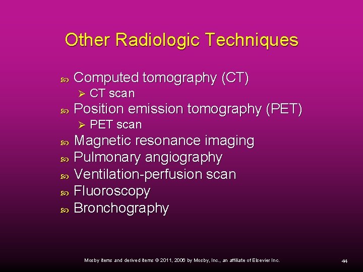 Other Radiologic Techniques Computed tomography (CT) Ø Position emission tomography (PET) Ø CT scan