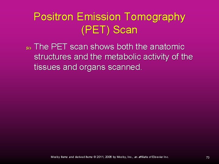 Positron Emission Tomography (PET) Scan The PET scan shows both the anatomic structures and