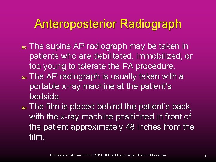 Anteroposterior Radiograph The supine AP radiograph may be taken in patients who are debilitated,