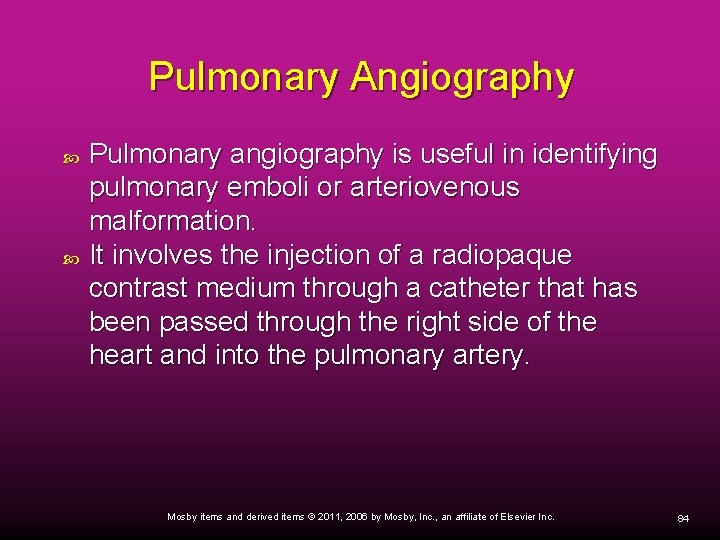 Pulmonary Angiography Pulmonary angiography is useful in identifying pulmonary emboli or arteriovenous malformation. It