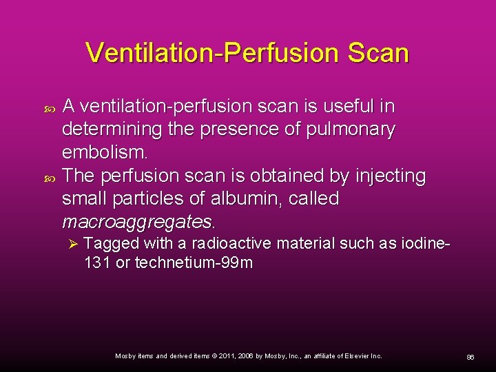 Ventilation-Perfusion Scan A ventilation-perfusion scan is useful in determining the presence of pulmonary embolism.