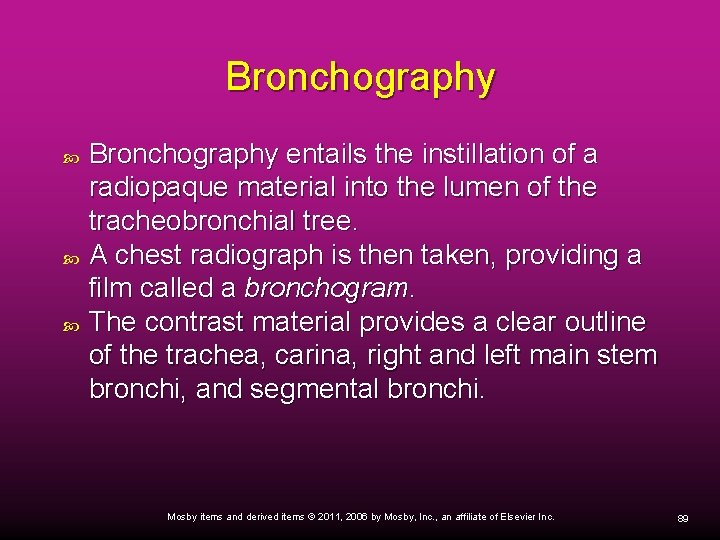 Bronchography Bronchography entails the instillation of a radiopaque material into the lumen of the