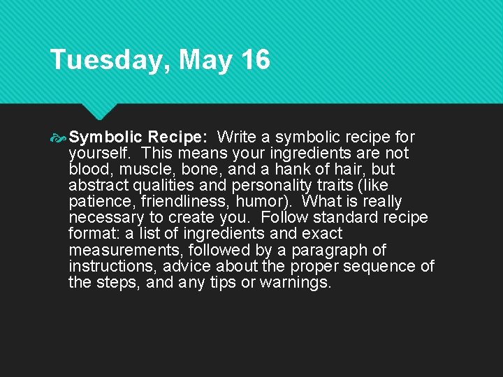 Tuesday, May 16 Symbolic Recipe: Write a symbolic recipe for yourself. This means your