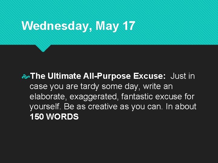 Wednesday, May 17 The Ultimate All-Purpose Excuse: Just in case you are tardy some