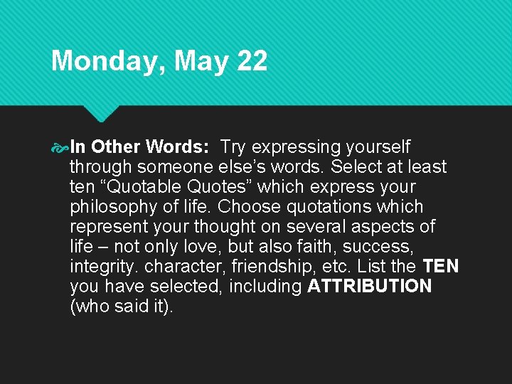 Monday, May 22 In Other Words: Try expressing yourself through someone else’s words. Select