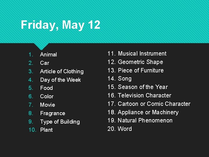 Friday, May 12 1. 2. 3. 4. 5. 6. 7. 8. 9. 10. Animal