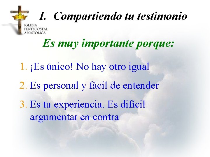 I. Compartiendo tu testimonio Es muy importante porque: 1. ¡Es único! No hay otro