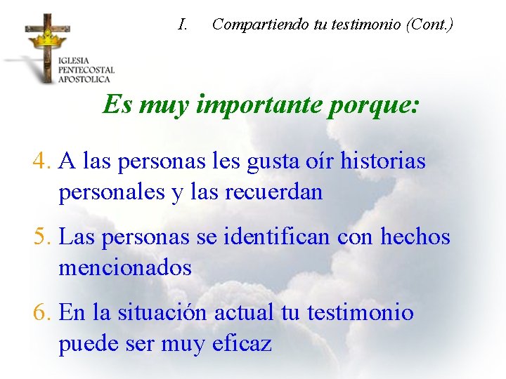 I. Compartiendo tu testimonio (Cont. ) Es muy importante porque: 4. A las personas