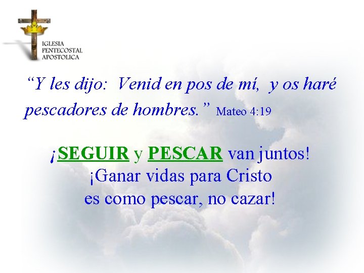 “Y les dijo: Venid en pos de mí, y os haré pescadores de hombres.