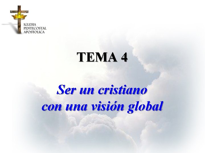 TEMA 4 Ser un cristiano con una visión global 