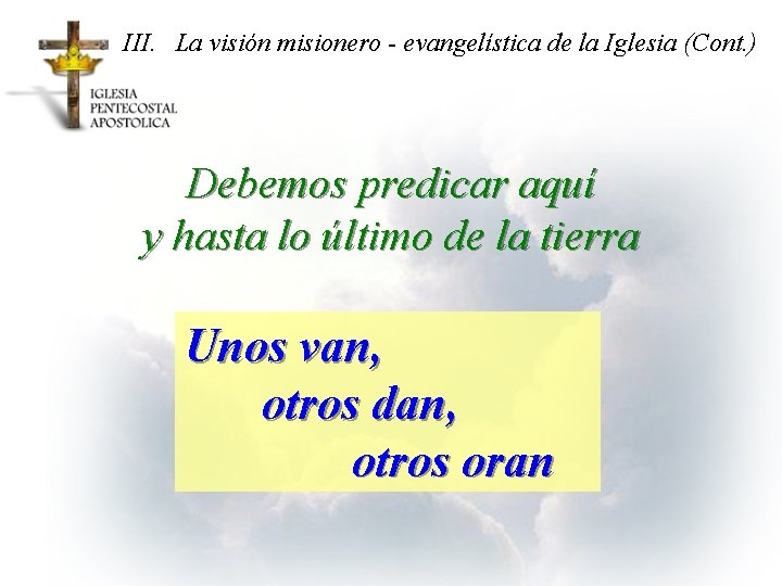 III. La visión misionero - evangelística de la Iglesia (Cont. ) Debemos predicar aquí