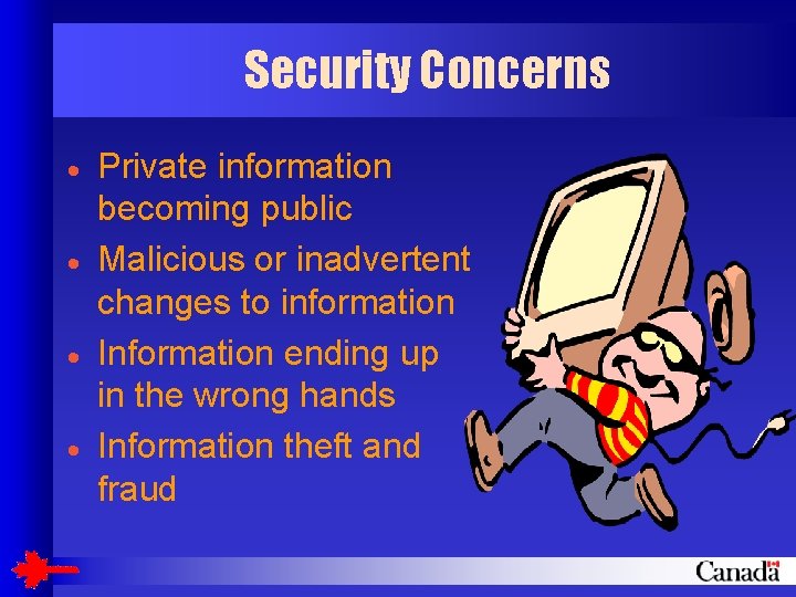 Security Concerns · · Private information becoming public Malicious or inadvertent changes to information