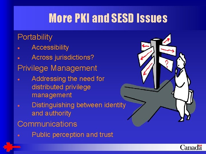 More PKI and SESD Issues Portability · · Accessibility Across jurisdictions? Privilege Management ·