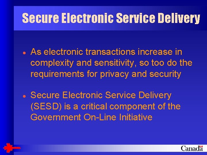 Secure Electronic Service Delivery · As electronic transactions increase in complexity and sensitivity, so