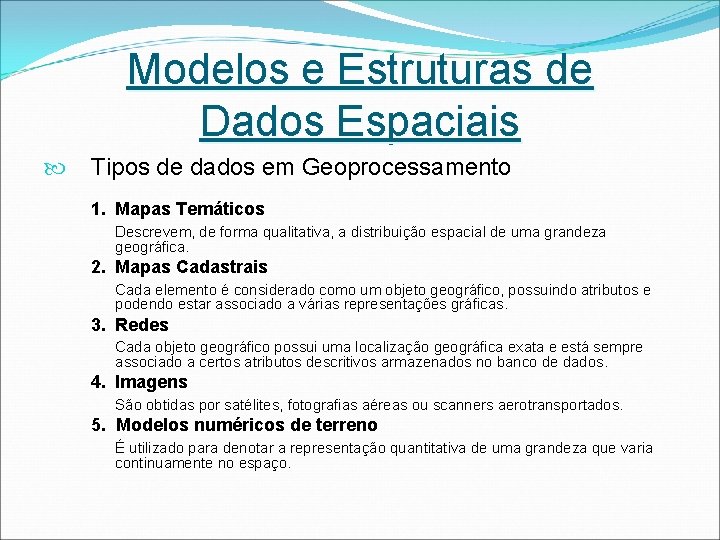 Modelos e Estruturas de Dados Espaciais Tipos de dados em Geoprocessamento 1. Mapas Temáticos