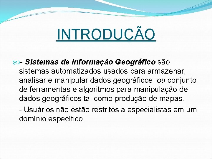 INTRODUÇÃO - Sistemas de informação Geográfico são sistemas automatizados usados para armazenar, analisar e