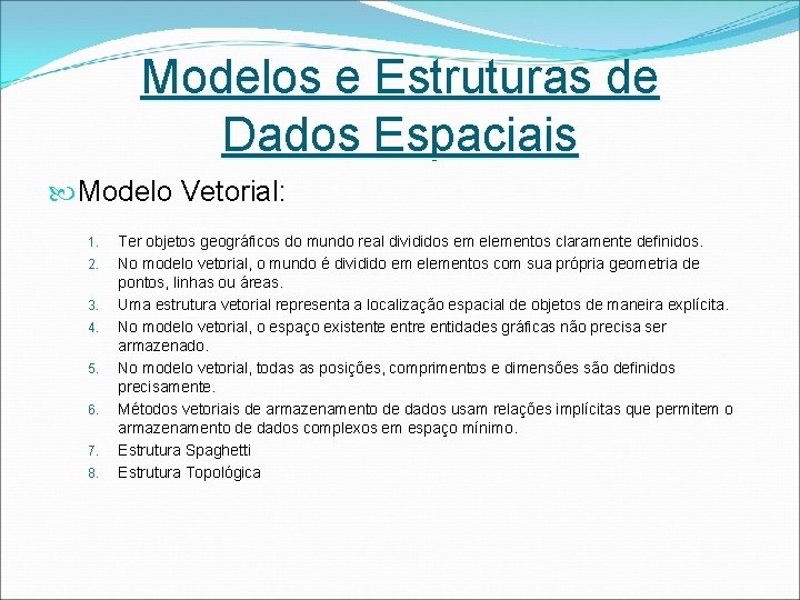 Modelos e Estruturas de Dados Espaciais Modelo Vetorial: 1. 2. 3. 4. 5. 6.