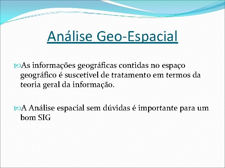 Análise Geo-Espacial As informações geográficas contidas no espaço geográfico é suscetível de tratamento em