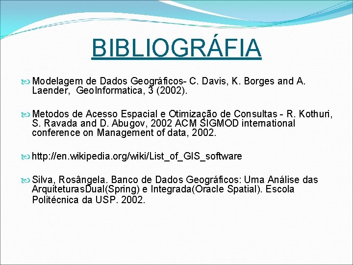 BIBLIOGRÁFIA Modelagem de Dados Geográficos- C. Davis, K. Borges and A. Laender, Geo. Informatica,