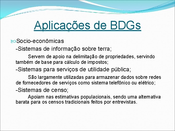 Aplicações de BDGs Socio-econômicas -Sistemas de informação sobre terra; Servem de apoio na delimitação