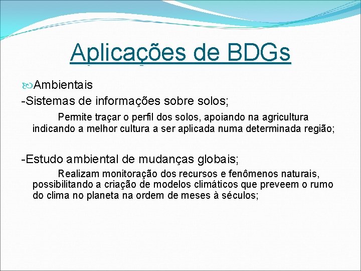 Aplicações de BDGs Ambientais -Sistemas de informações sobre solos; Permite traçar o perfil dos