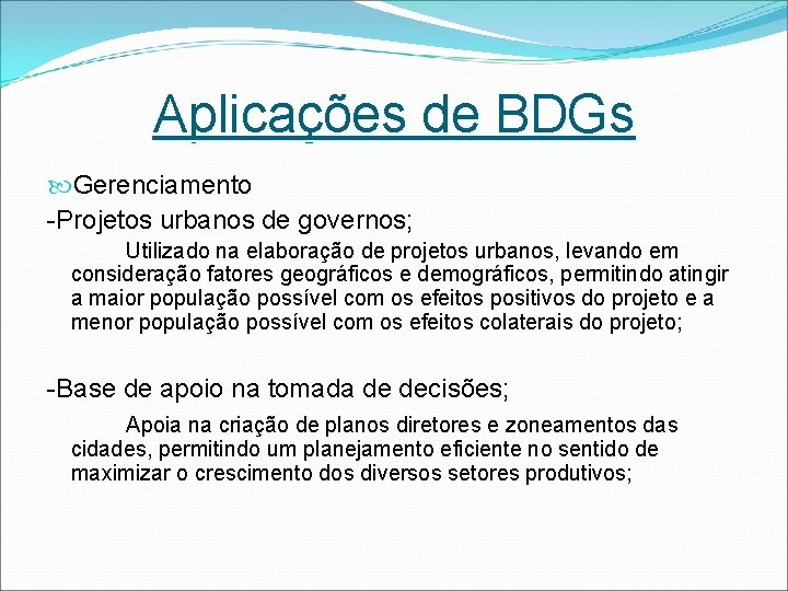 Aplicações de BDGs Gerenciamento -Projetos urbanos de governos; Utilizado na elaboração de projetos urbanos,