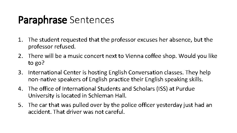 Paraphrase Sentences 1. The student requested that the professor excuses her absence, but the