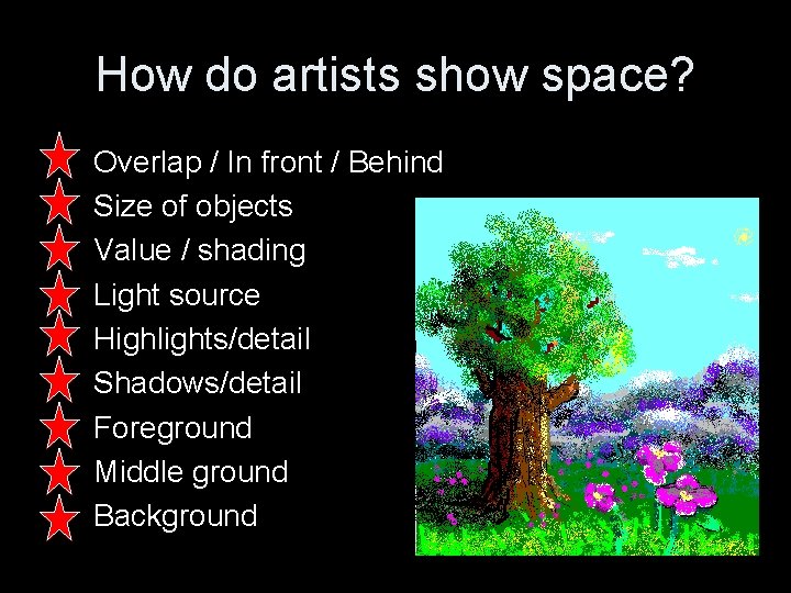 How do artists show space? Overlap / In front / Behind Size of objects
