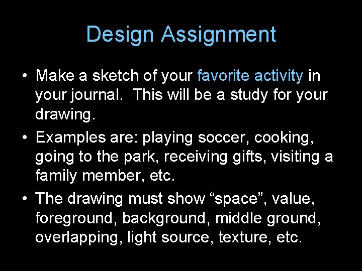 Design Assignment • Make a sketch of your favorite activity in your journal. This