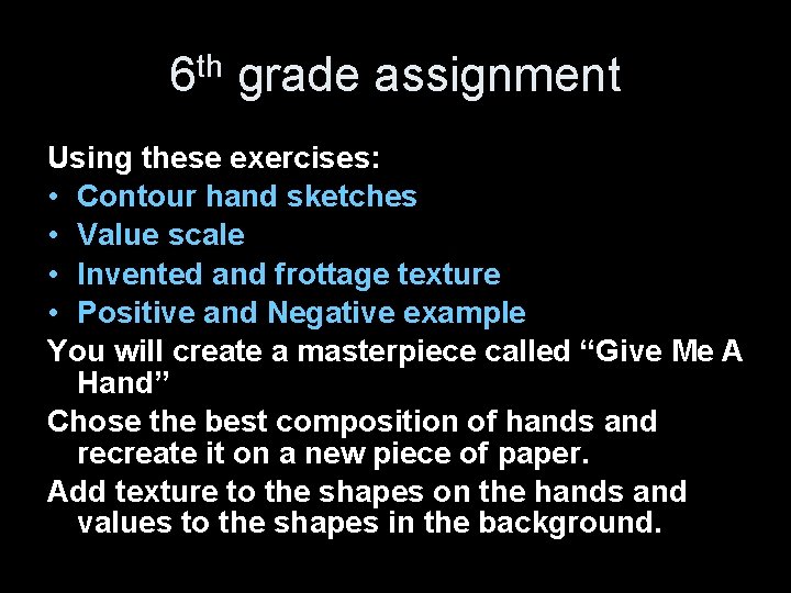 6 th grade assignment Using these exercises: • Contour hand sketches • Value scale