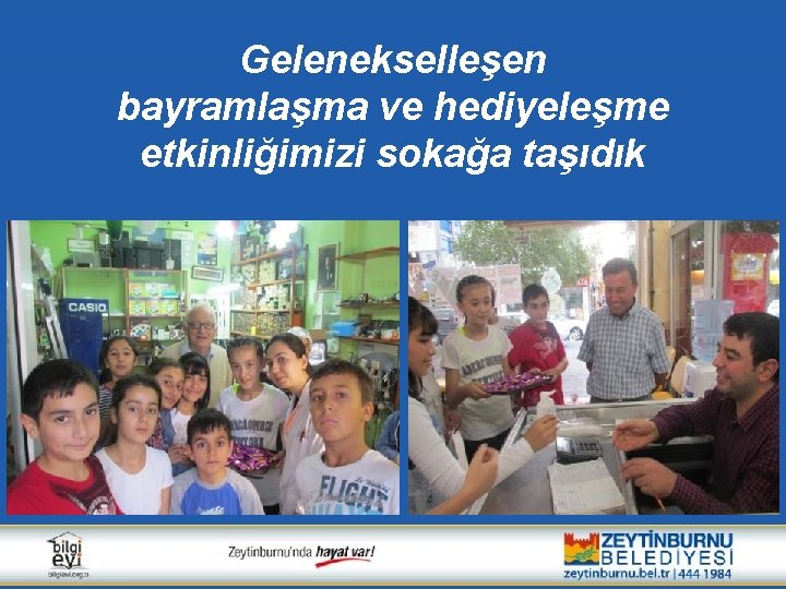 Gelenekselleşen bayramlaşma ve hediyeleşme etkinliğimizi sokağa taşıdık 