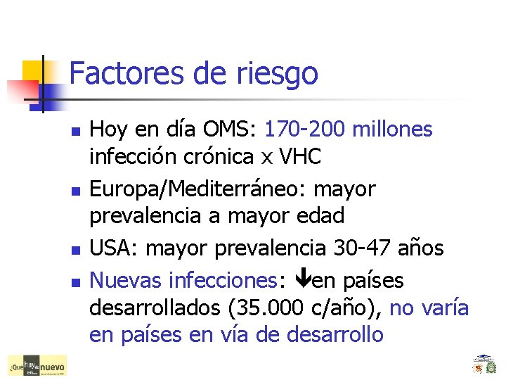 Factores de riesgo n n Hoy en día OMS: 170 -200 millones infección crónica