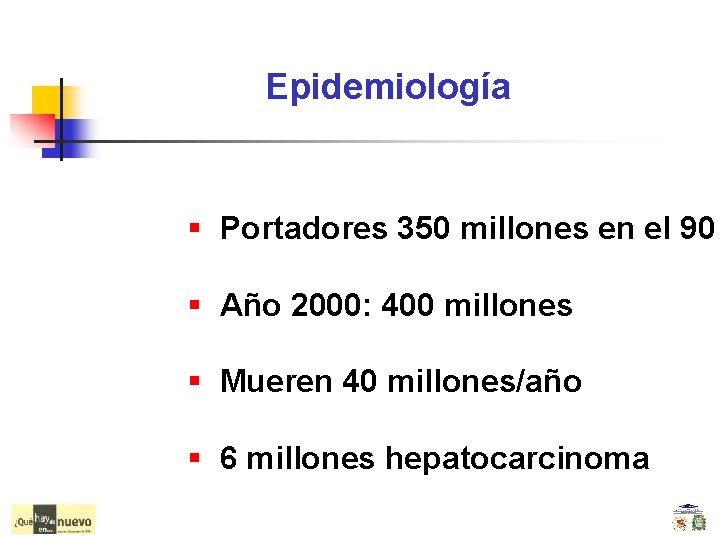 Epidemiología § Portadores 350 millones en el 90 § Año 2000: 400 millones §