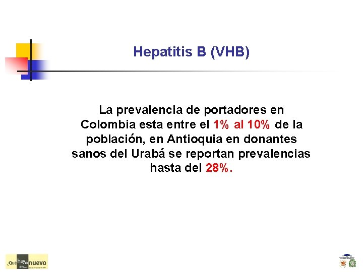 Hepatitis B (VHB) La prevalencia de portadores en Colombia esta entre el 1% al