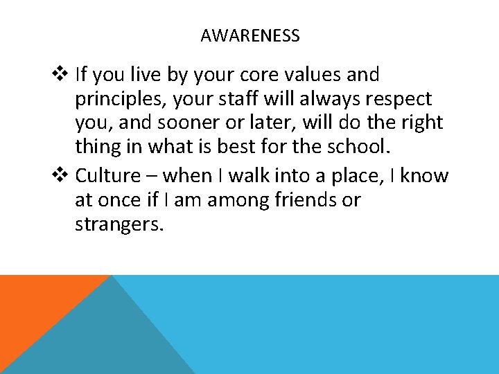 AWARENESS v If you live by your core values and principles, your staff will