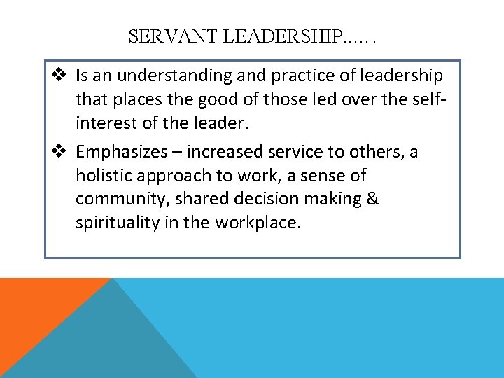 SERVANT LEADERSHIP. . …. v Is an understanding and practice of leadership that places