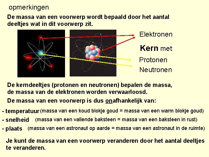 opmerkingen De massa van een voorwerp wordt bepaald door het aantal deeltjes wat in