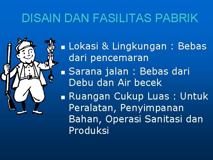 DISAIN DAN FASILITAS PABRIK n n n Lokasi & Lingkungan : Bebas dari pencemaran